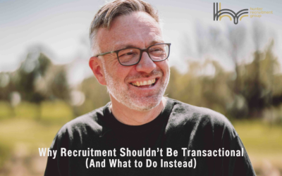 Why Recruitment Shouldn’t Be Transactional